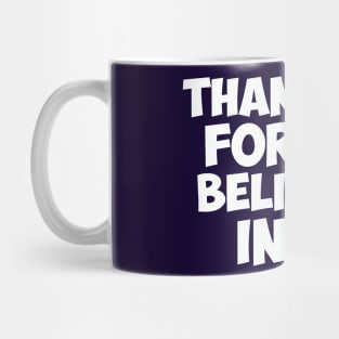 Thank You for not Believing in Me Mug